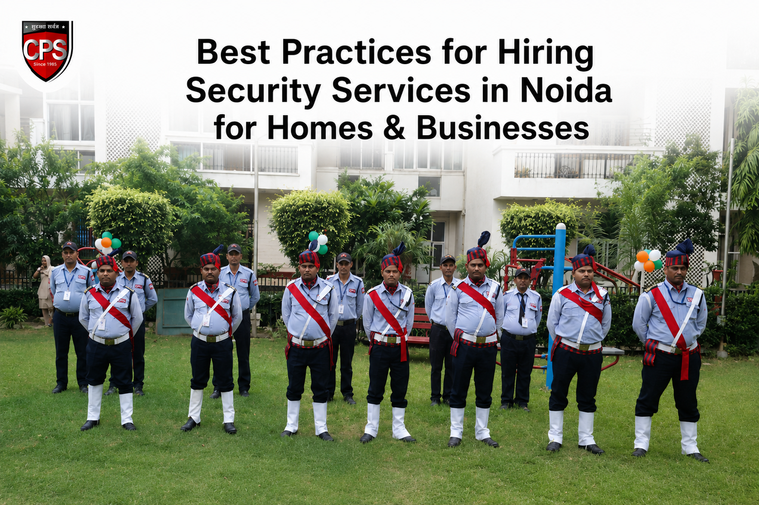 Best Practices for Hiring Security Services in Noida for Homes & Businesses